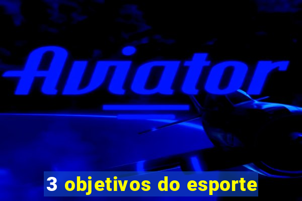 3 objetivos do esporte